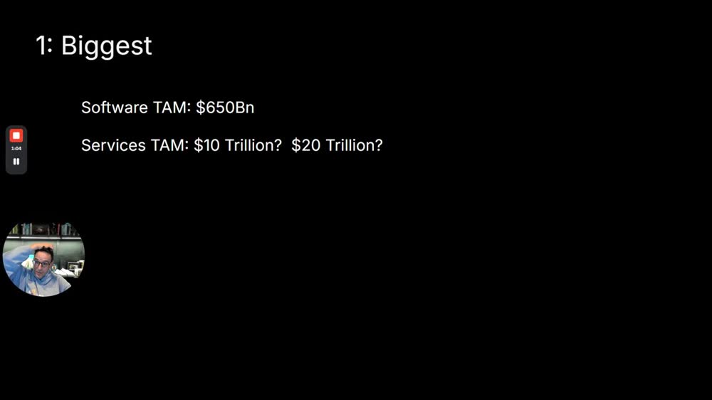 Slide "1: Biggest" (1:00): Software TAM $650Bn. Services TAM "$10 Trillion? $20 Trillion?". The question marks are his.